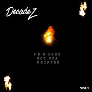 He’s Been Hot for Decadez, Vol. 1