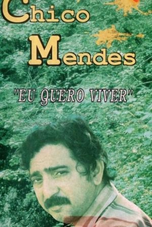 Chico Mendes: Eu quero viver