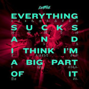 Everything Sucks and I Think I'm a Big Part of It (Single)