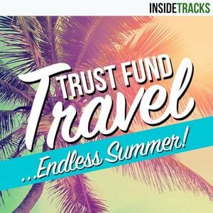Trust Fund Travel: Endless Summer