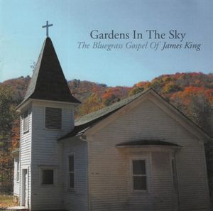 Gardens in the Sky: Bluegrass Gospel of James King