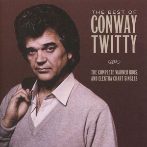 The Best Of Conway Twitty (The Complete Warner Bros. And Elektra Chart Singles)