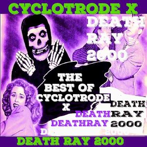 Death Ray 2000: The Best of Cyclotrode X