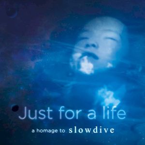 Just for a Life, A Homage to Slowdive