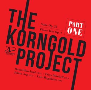 The Korngold Project, Part One: Suite, op. 23 / Piano Trio, op. 1
