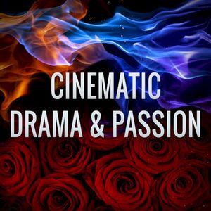 Cinematic Drama & Passion