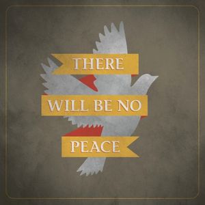 There Will Be No Peace