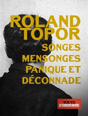 Roland Topor, songes, mensonges, panique et déconnade