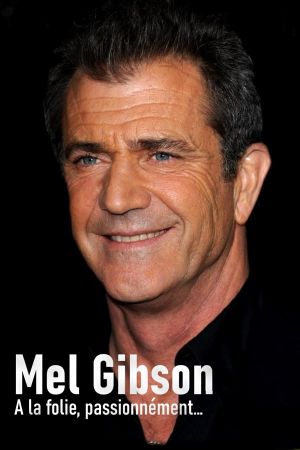 Mel Gibson - A la folie, passionnément…