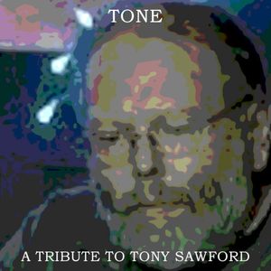 Tone - A Tribute to Tony Sawford