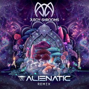 Juicy Shrooms (Alienatic Remix)