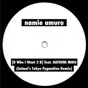 B Who I Want 2 B (Seimei's Tokyo Pygmalion Remix)