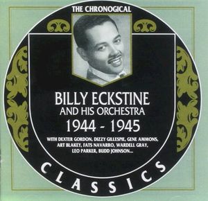 The Chronological Classics: Billy Eckstine and His Orchestra 1944-1945