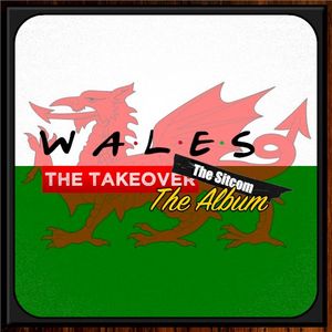 Wales: The Takeover: The Sitcom: The Album