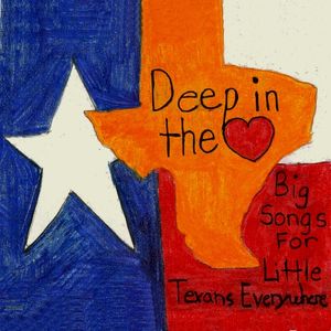 Deep in the Heart: Big Songs for Little Texans Everywhere