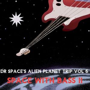Dr Space’s Alien Planet Trip, Vol. 6: Space With Bass II