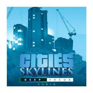 Cities: Skylines - Deep Focus Radio (OST)