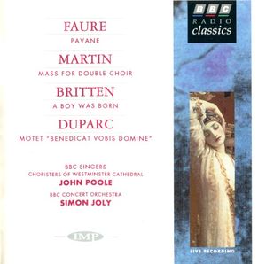 Faure: Pavanne / Martin: Mass for Double Choir / Britten: A Boy Was Born / Duparc: Motet