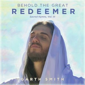 Behold the Great Redeemer, Sacred Hymns, Vol. III