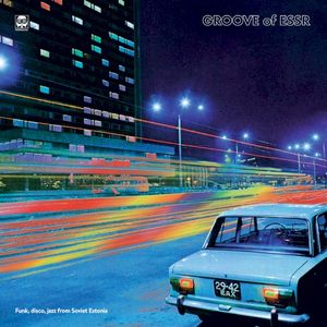Groove of ESSR: Funk, Disco, Jazz from Soviet Estonia 1974–1988