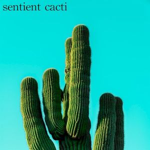 sentient cacti (EP)