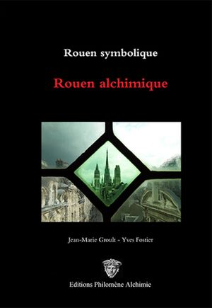 Rouen symbolique, Rouen alchimique