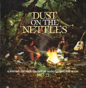 Dust on the Nettles: A Journey Through the British Underground Folk Scene 1967-1972