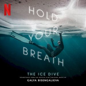 Hold Your Breath: The Ice Dive (Original Music From The Netflix Film) (OST)