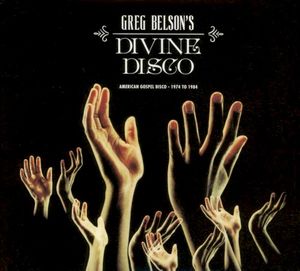 Greg Belson's Divine Disco: American Gospel Disco — 1974 to 1984