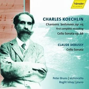 Charles Koechlin: Chansons Bretonnes, Op. 115 / Cello Sonata Op. 66 / Claude Debussy: Cello Sonata