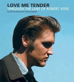 Love Me Tender: Through the Lens of Robert Vose