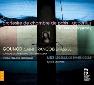 Gounod: Saint François d’Assise / Liszt: Légende de Sainte Cécile