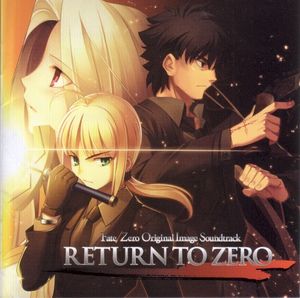 RETURN TO ZERO - Fate/Zero Original Image Soundtrack (OST)