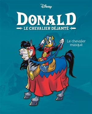 Le Chevalier masqué - Donald le chevalier déjanté, tome 1