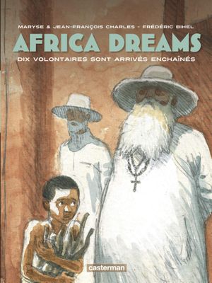 Dix volontaires sont arrivés enchaînés - Africa Dreams, tome 2
