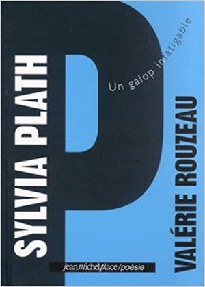 Sylvia Plath : Un galop infatigable