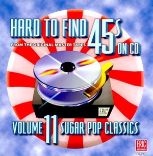 Hard to Find 45’s on CD, Volume 11: Sugar Pop Classics