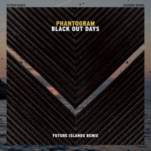 Black Out Days (Future Islands remix) (slowed remix)