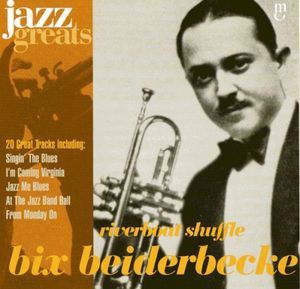 Jazz Greats, Volume 10: Bix Beiderbecke: Riverboat Shuffle