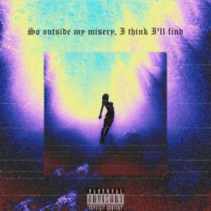So outside my misery, I think I'll find (Single)
