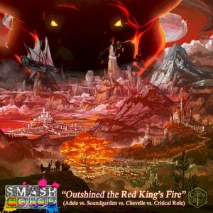 Outshined the Red King’s Fire (Adele vs. Soundgarden vs. Chevelle vs. Critical Role) (Single)