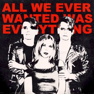 All We Ever Wanted Was Everything (Single)