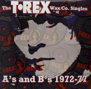 The T. Rex Wax Co Singles: A’s and B’s 1972-77
