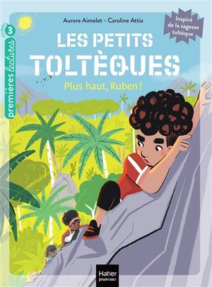 Les petits Toltèques. Plus haut, Ruben !