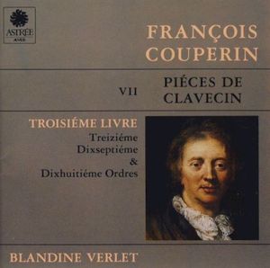 Piéces De Clavecin - Troisiéme Livre: Treiziéme, Dixseptiéme & Dixhuitiéme Ordres