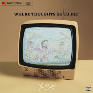 Where Thoughts Go to Die: The Beats