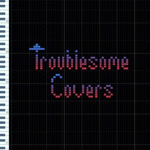 Troublesome Covers