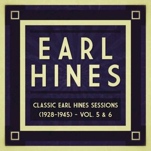 Classic Earl Hines Sessions (1928–1945): Vol. 5 & 6