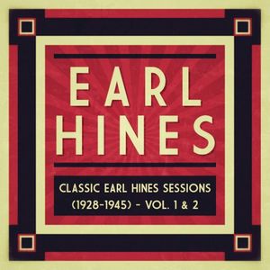Classic Earl Hines Sessions (1928–1945): Vol. 1 & 2