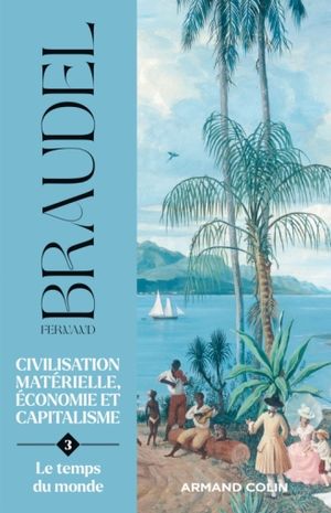 Civilisation matérielle, économie et capitalisme, tome 3